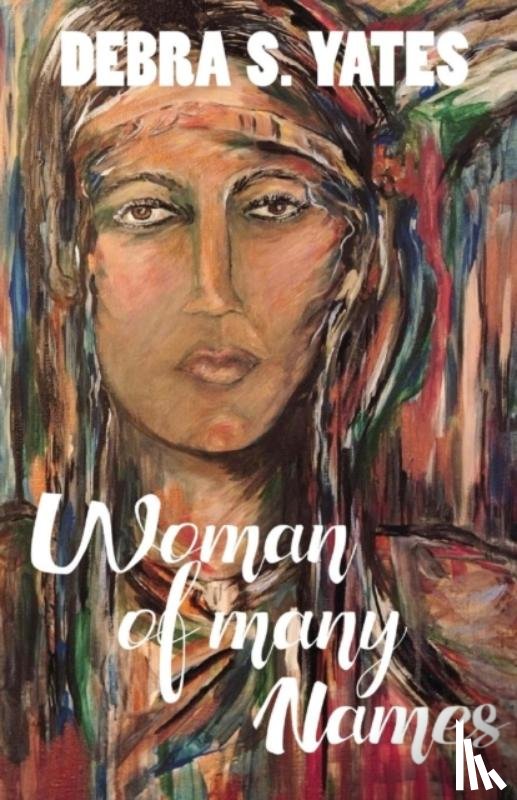 Yates, Debra S - Woman Of Many Names