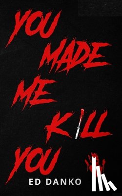 Danko, Ed - You Made Me Kill You