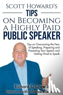 Lowe Jr, Richard G - Scott Howard's Tips on Becoming a Highly Paid Public Speaker