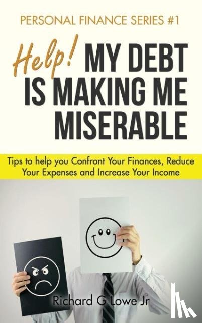 Lowe, Richard G - Help! My Debt is Making Me Miserable