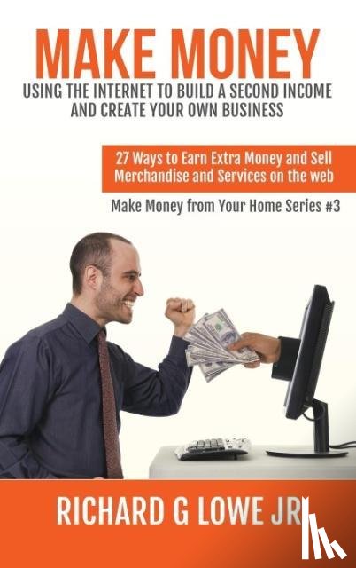 Lowe, Richard G - Make Money Using the Internet to Build a Second Income and Create your Own Business