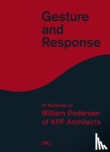 Pedersen, William - Gesture and Response: William Pedersen of KPF