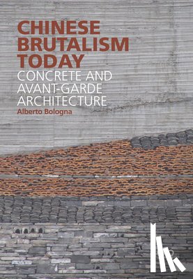 Bologna, Alberto - Chinese Brutalism Today