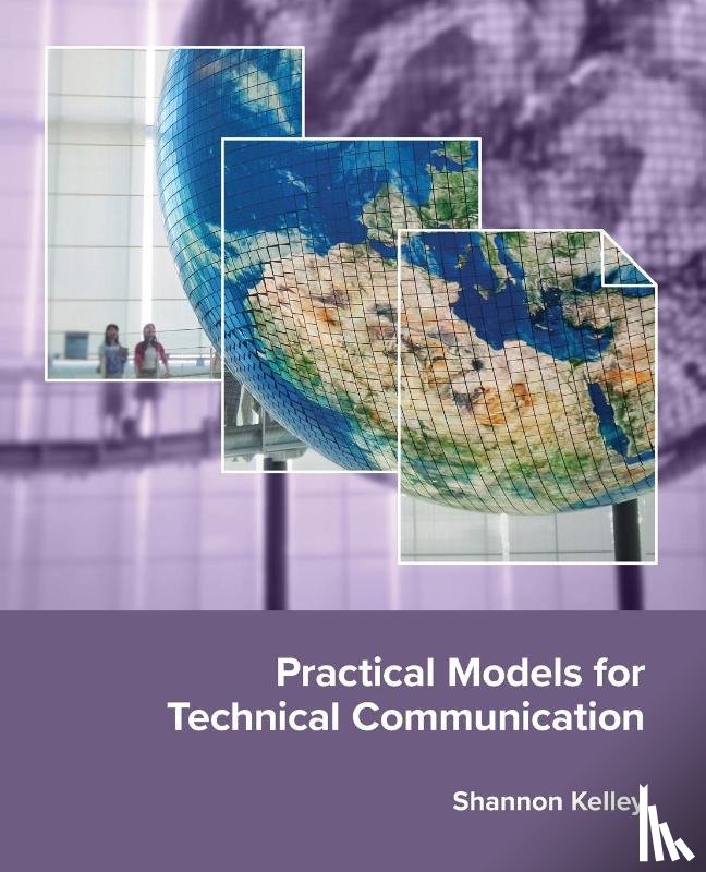 Kelley, Shannon - Practical Models for Technical Communication
