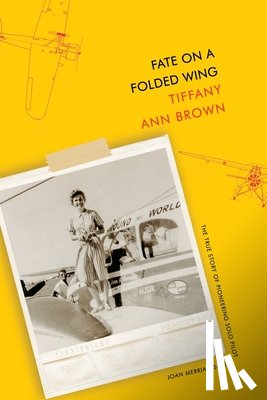 Brown, Tiffany Ann - Fate on a Folded Wing: The True Story of Pioneering Solo Pilot Joan Merriam Smith