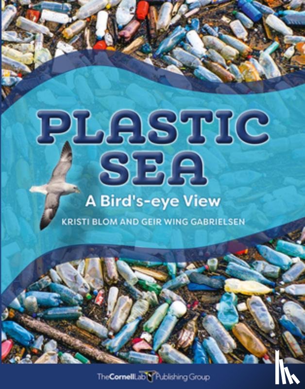 Blom, Kirsti - Plastic Sea: A Bird's-Eye View