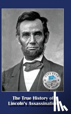 D'Amico, Michael Francis - The True History of Lincoln's Assassination