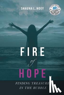 Hoey, Shauna Lynn - Fire of Hope: Finding Treasure in the Rubble