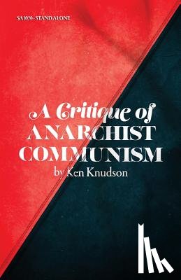 Knudson, Ken - A Critique of Anarchist Communism: 45th Anniversary Edition