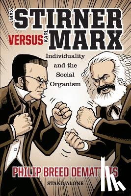 Dematteis, Philip Breed - Max Stirner Versus Karl Marx: Individuality and the Social Organism