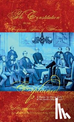 Seabrook, Lochlainn - The Constitution of the Confederate States of America Explained