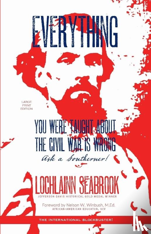 Seabrook, Lochlainn - Everything You Were Taught About the Civil War is Wrong, Ask a Southerner!