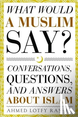 Rashed, Ahmed Lotfy - What Would a Muslim Say