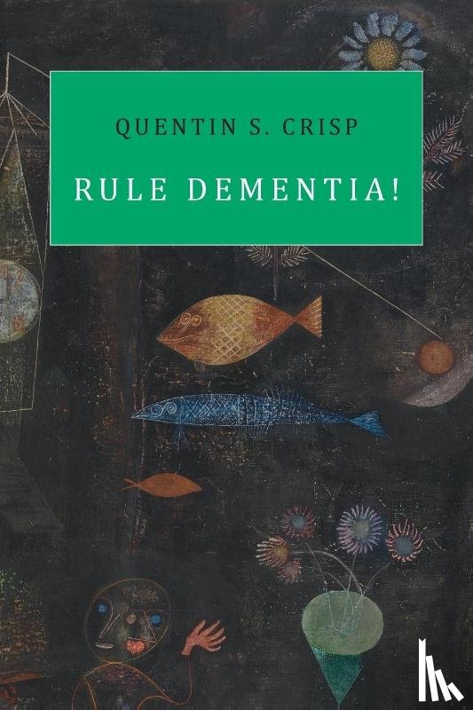 Crisp, Quentin S. - Rule Dementia!