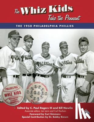 Rogers, C. Paul - The Whiz Kids Take the Pennant: The 1950 Philadelphia Phillies