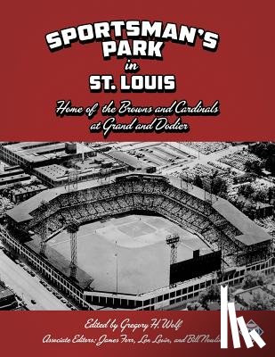 Wolf, Gregory H. - Sportsman's Park in St. Louis: Home of the Browns and Cardinals