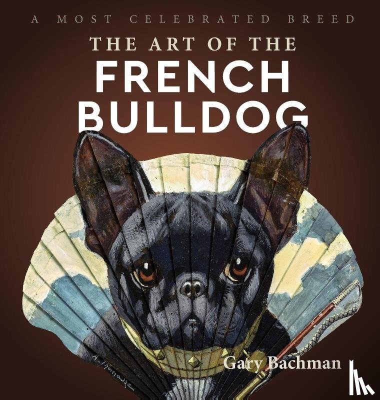 Bachman, Gary - The Art of the French Bulldog