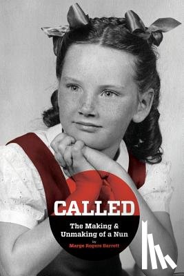 Rogers Barrett, Marge - CALLED - The Making & Unmaking of a Nun