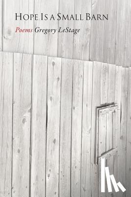 Lestage, Gregory - Hope Is a Small Barn