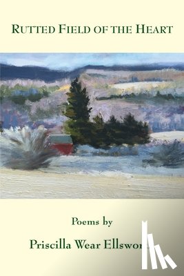 Ellsworth, Priscilla Wear - Rutted Field of the Heart