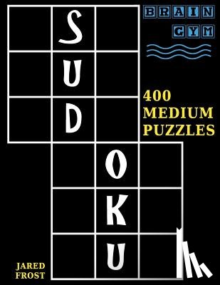 Frost, Jared - Sudoku: 400 Medium Puzzles to Exercise Your Brain