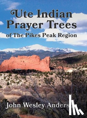 Anderson, John Wesley - Ute Prayer Trees of the Pikes Peak Region
