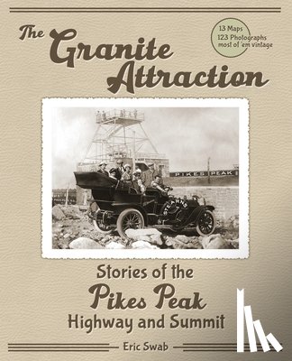 Swab, Eric - The Granite Attraction Stories of the Pikes Peak Highway and Summit