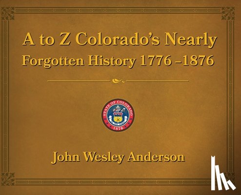 Anderson, John Wesley - A to Z Colorado's Nearly Forgotten History 1776-1876