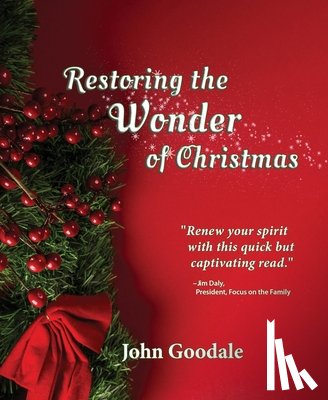 Goodale, John R. - Restoring the Wonder of Christmas