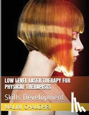 Chaudhri, Malini - Low Level Laser Therapy For Physical Therapists - Skills Development
