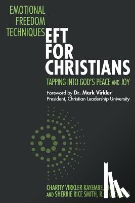 Rice Smith, Sherrie - Emotional Freedom Techniques-EFT for Christians: Tapping Into God's Peace and Joy