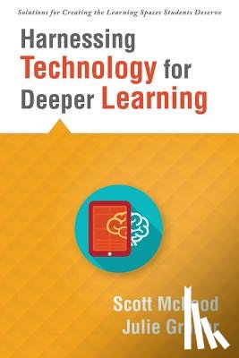 McLeod, Scott - Harnessing Technology for Deeper Learning: (A Quick Guide to Educational Technology Integration and Digital Learning Spaces)