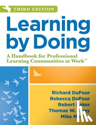 Dufour, Richard - Learning by Doing: A Handbook for Professional Learning Communities at Work, Third Edition (a Practical Guide to Action for PLC Teams and Leadership)