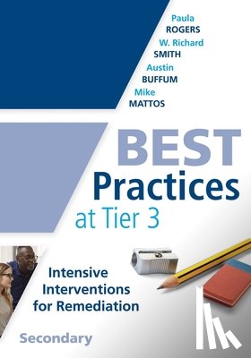 Rogers, Paula - Best Practices at Tier 3, Secondary: (A Response to Intervention Guide to Implementing Tier 3 Teaching Strategies)