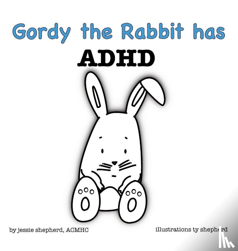 Shepherd, Jessie - Gordy the Rabbit has ADHD