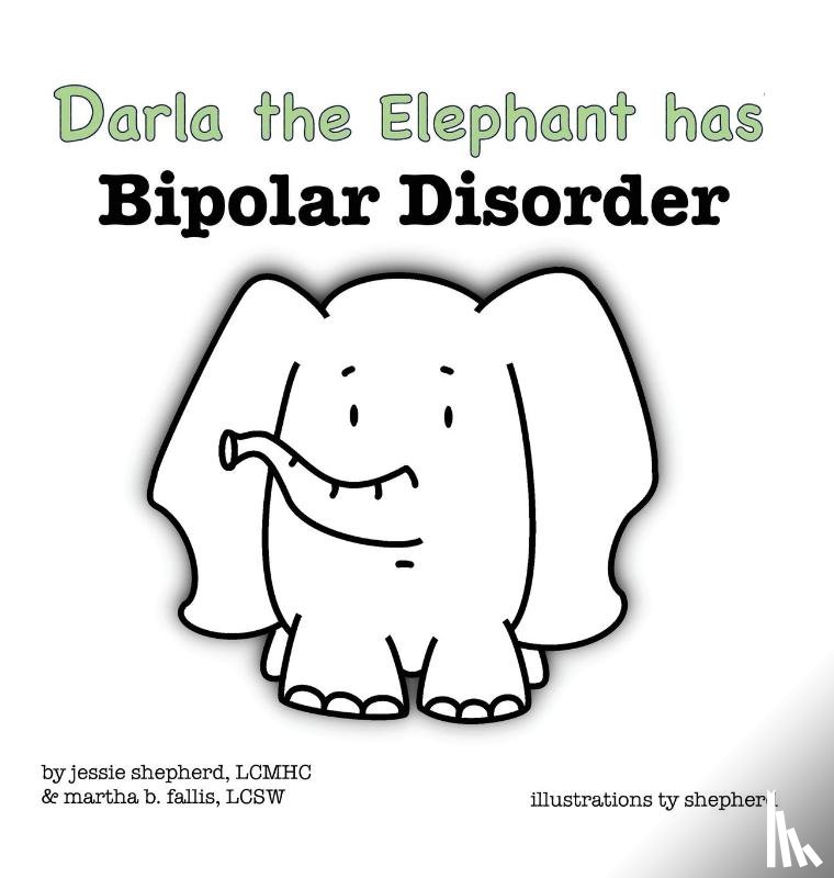 Shepherd, Jessie, Fallis, Martha - Darla the Elephant has Bipolar Disorder