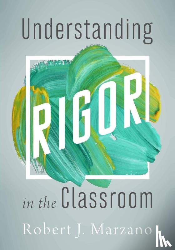 Marzano, Robert J. - Understanding Rigor in the Classroom