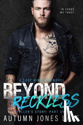 Lake, Autumn Jones - Beyond Reckless: Teller's Story, Part One (Lost Kings MC #8)