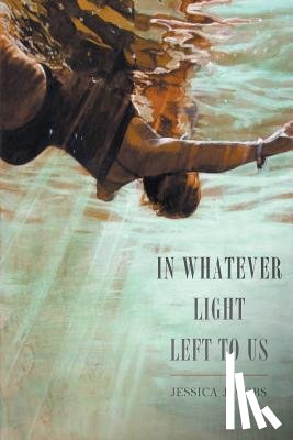 Jacobs, Jessica - In Whatever Light Left to Us