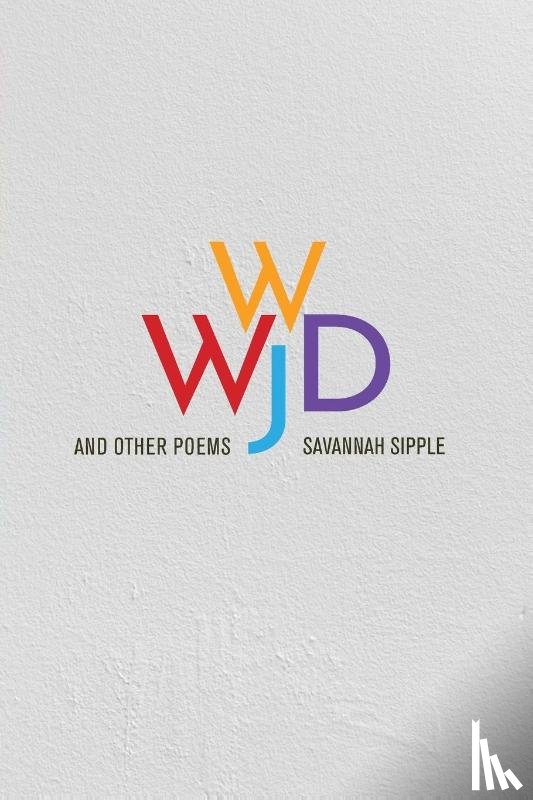 Sipple, Savannah - WWJD and Other Poems