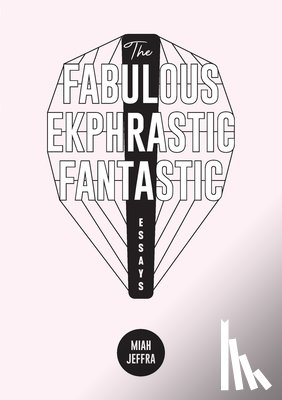 Jeffra, Miah - The Fabulous Ekphrastic Fantastic!