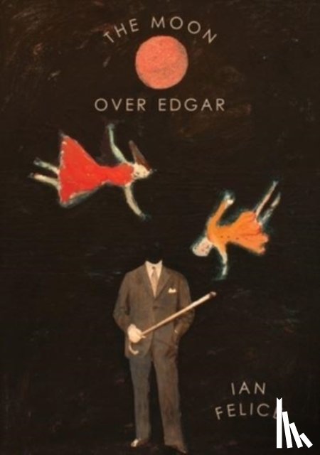 Felice, Ian - The Moon Over Edgar