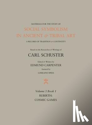 Carpenter, Edmund - Social Symbolism in Ancient & Tribal Art: Rebirth: Cosmic Games