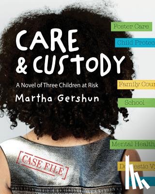 Gershun, Martha - Care & Custody: A Novel of Three Children at Risk