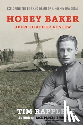 Rappleye, Tim - Hobey Baker: Upon Further Review: Exploring the Life and Death of a Hockey Immortal