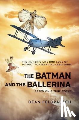 Feldpausch, Dean - The Batman and the Ballerina: The Amazing Life and Love of Clem Sohn and Margot Fonteyn