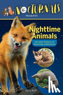 Hecht, Tracey - The Nocturnals Nighttime Animals: Awesome Features & Surprising Adaptations: Nonfiction Early Reader