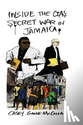 Gane-McCalla, Casey - Inside the CIA's Secret War in Jamaica