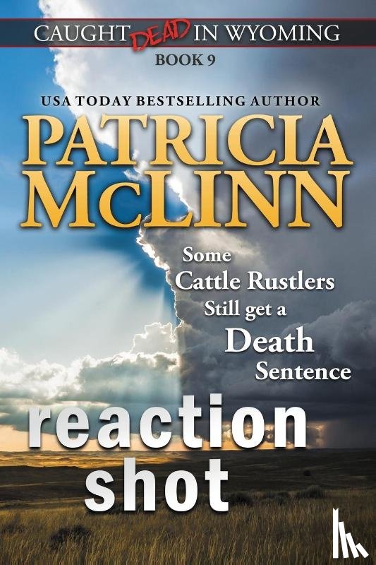 McLinn, Patricia - Reaction Shot (Caught Dead in Wyoming, Book 9)