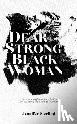 Sterling, Jennifer - Dear Strong Black Woman